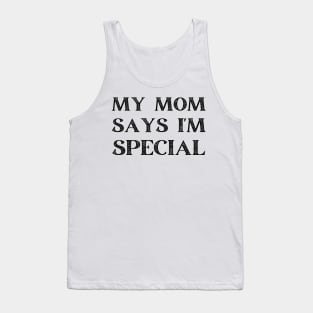 my mom says i'm special Tank Top